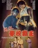 Nonton Future Cops (Chao ji xue xiao ba wang) (1993)