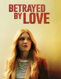 Nonton Betrayed by Love (2024)