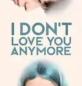 NONTON – I Don’t Love You Anymore (2024)