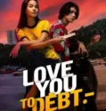 NONTON – Love You to Debt (2024)