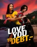 NONTON – Love You to Debt (2024)