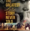 NONTON – The Greatest Love Story Never Told (2024)