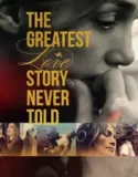 NONTON – The Greatest Love Story Never Told (2024)