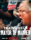 Nonton Trainwreck Mayor of Mayhem (2025)