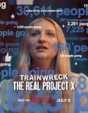 Nonton Trainwreck The Real Project X (2025)